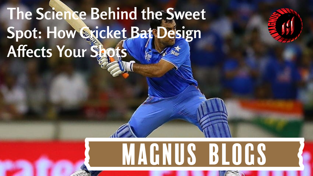 The Science Behind the Sweet Spot: How Cricket Bat Design Affects Your